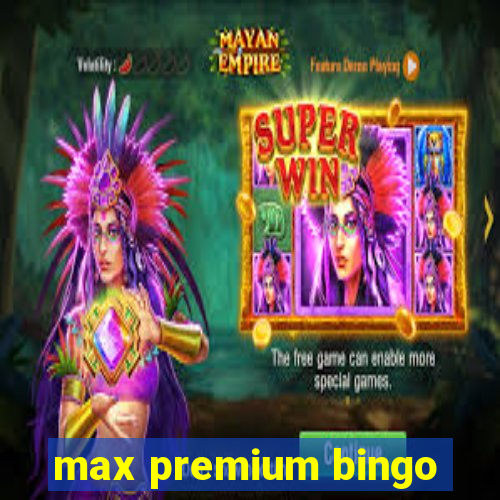 max premium bingo